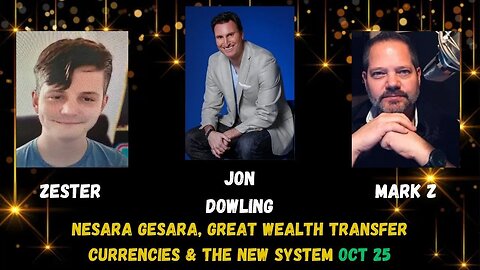 Jon Dowling - MarkZ & Zester - NESARA GESARA, GREAT WEALTH TRANSFER, CURRENCIES & THE NEW SYSTEM