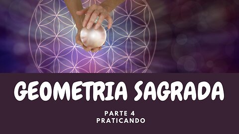 Geometria Sagrada - Parte 4 - Praticando