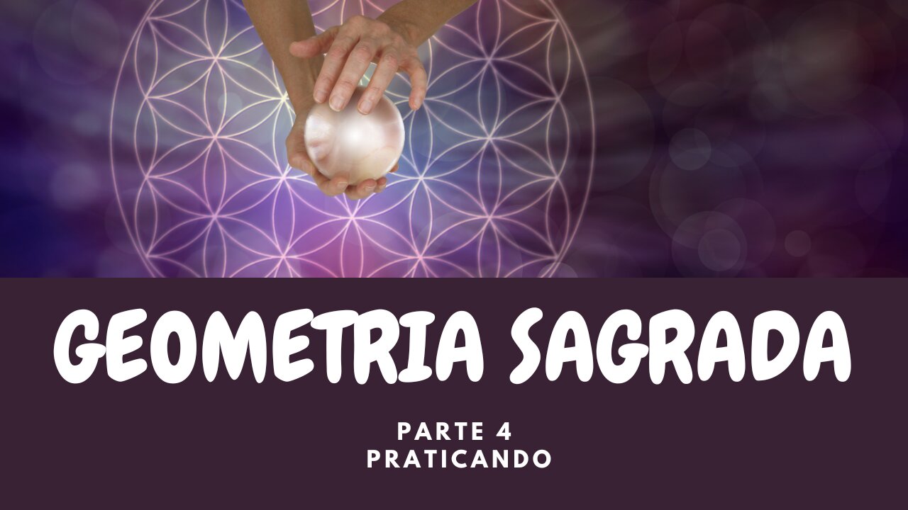 Geometria Sagrada - Parte 4 - Praticando