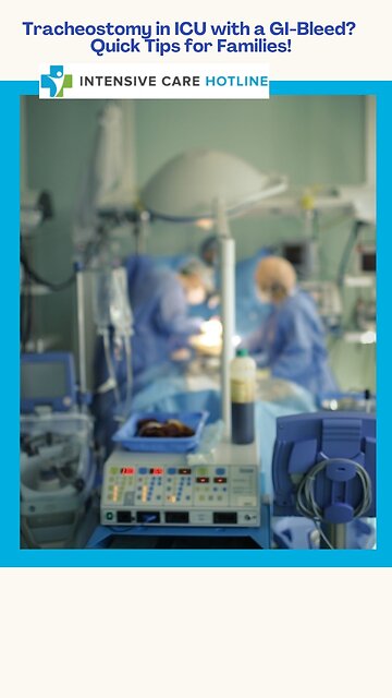 Tracheostomy in ICU with a GI-Bleed? Quick Tips for Families!