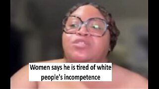 Woman say’s she’s tired of white people’s incompetence