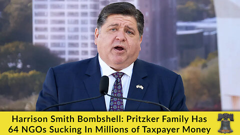 Harrison Smith Bombshell: Pritzker Family Has 64 NGOs Sucking In Millions of Taxpayer Money