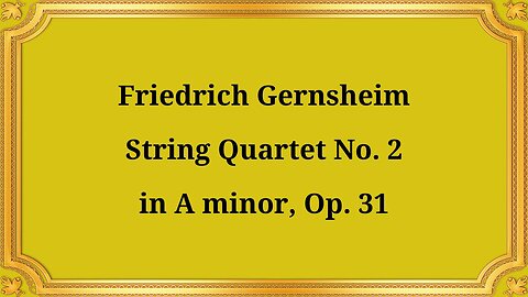 Friedrich Gernsheim, String Quartet No. 2 in A minor, Op. 31