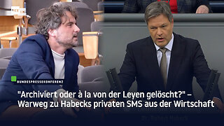 "Archiviert oder à la von der Leyen gelöscht?" – Warweg zu Habecks privaten SMS aus der Wirtschaft