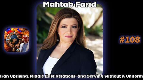 Mahtab Farid - Iran Uprising, Middle East Relations, and Serving Without A Uniform