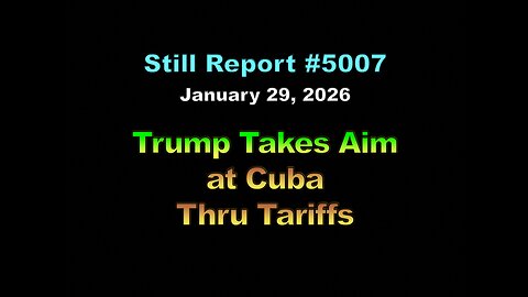 5007, Trump Takes Aim At Cuba Thru Tariffs