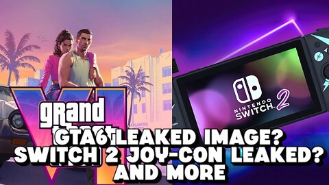 GTA 6 Leaked Image, Switch 2 Joy-Con Leaked and More