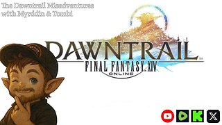 Final Fantasy 14 | Dawntrail Misadventures |Patch 7.4 coming soon