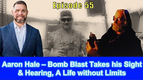 Aaron Hale – Bomb Blast Takes his Sight & Hearing, A Life Without Limits
