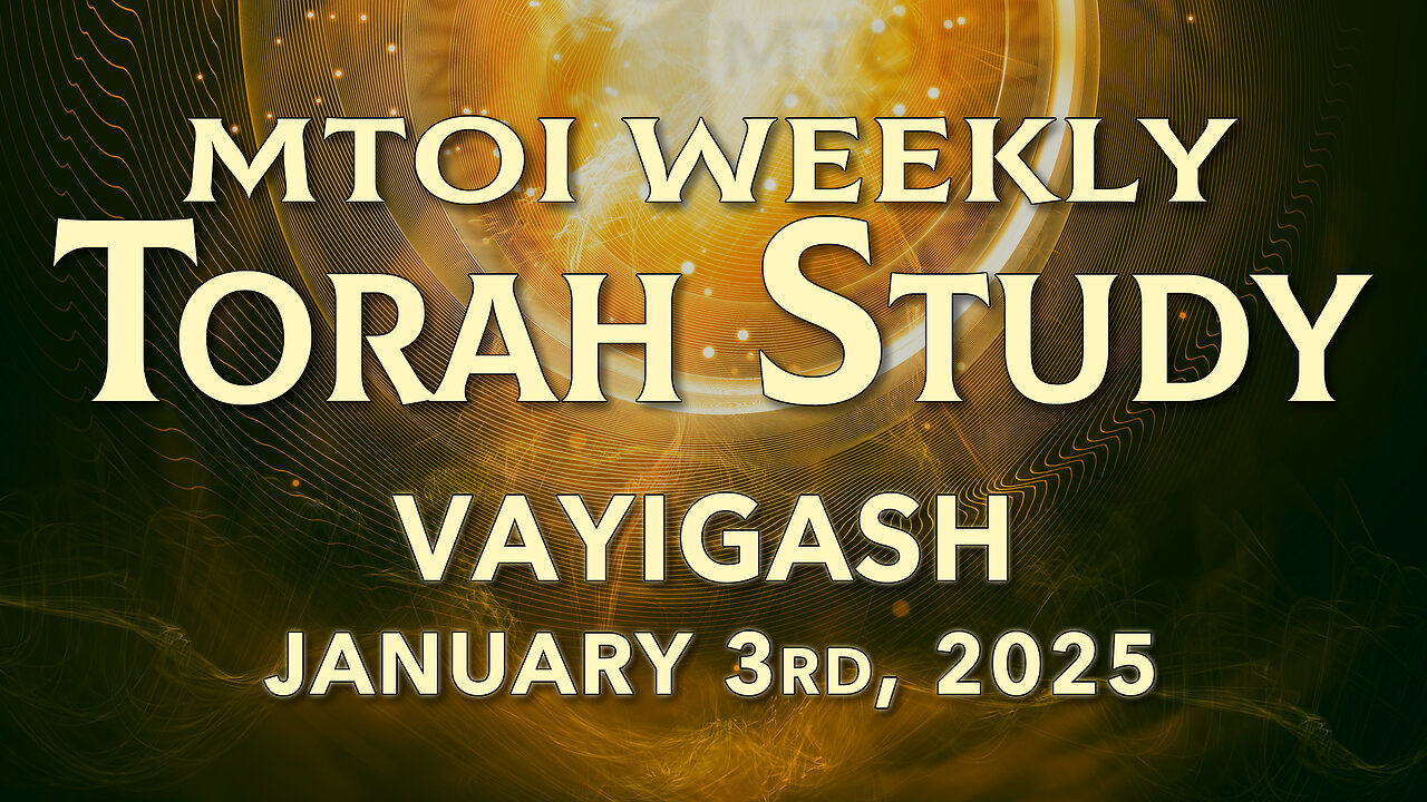 Vayigash | Genesis 44:18 - 47:27 | MTOI Weekly Torah Study