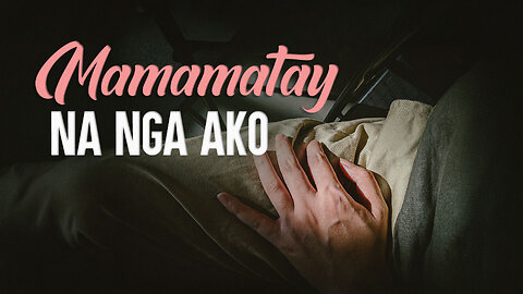 Mamamatay Na Nga Ako