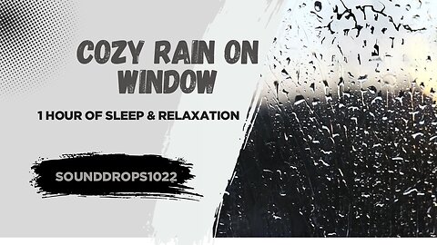 Cozy Rain on Window – 1 Hour of Sleep & Relaxation