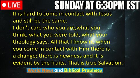LIVE SUNDAY AT 6:30PM EST - Current News and Biblical Prophecy - When Jesus makes contact...