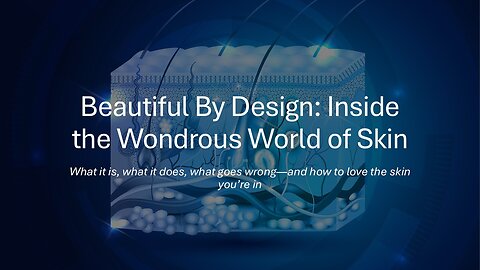 💙Beautiful by Design: Inside the Wondrous World of Skin