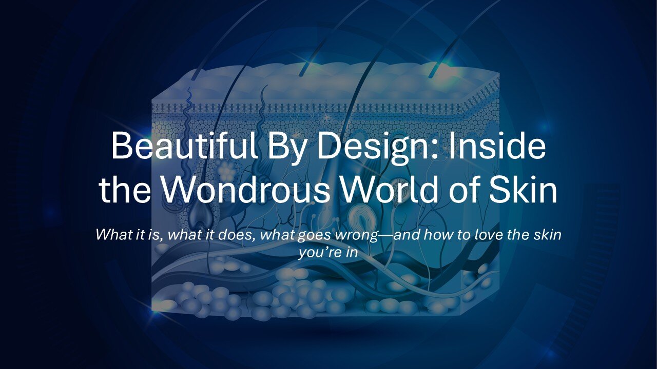 💙Beautiful by Design: Inside the Wondrous World of Skin