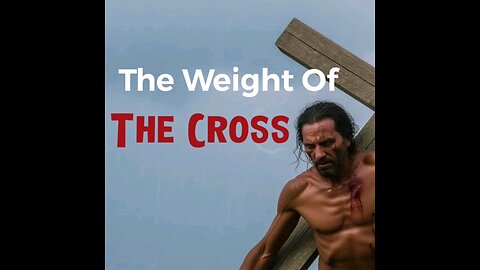 The Weight of the Cross