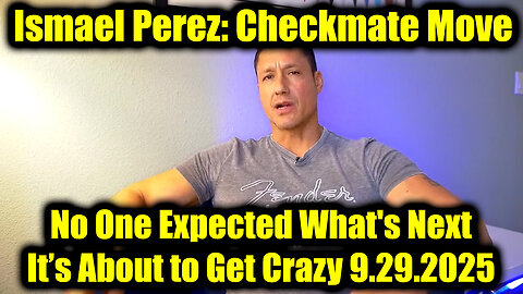 Ismael Perez Checkmate Move 9.29.25 - No One Expected What's Next, It’s About to Get Crazy