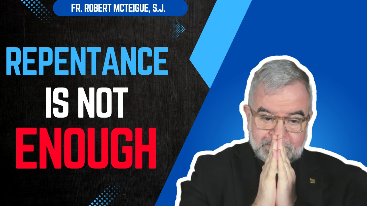 Repentance Is Not Enough | Fr. Robert McTeigue, S.J.