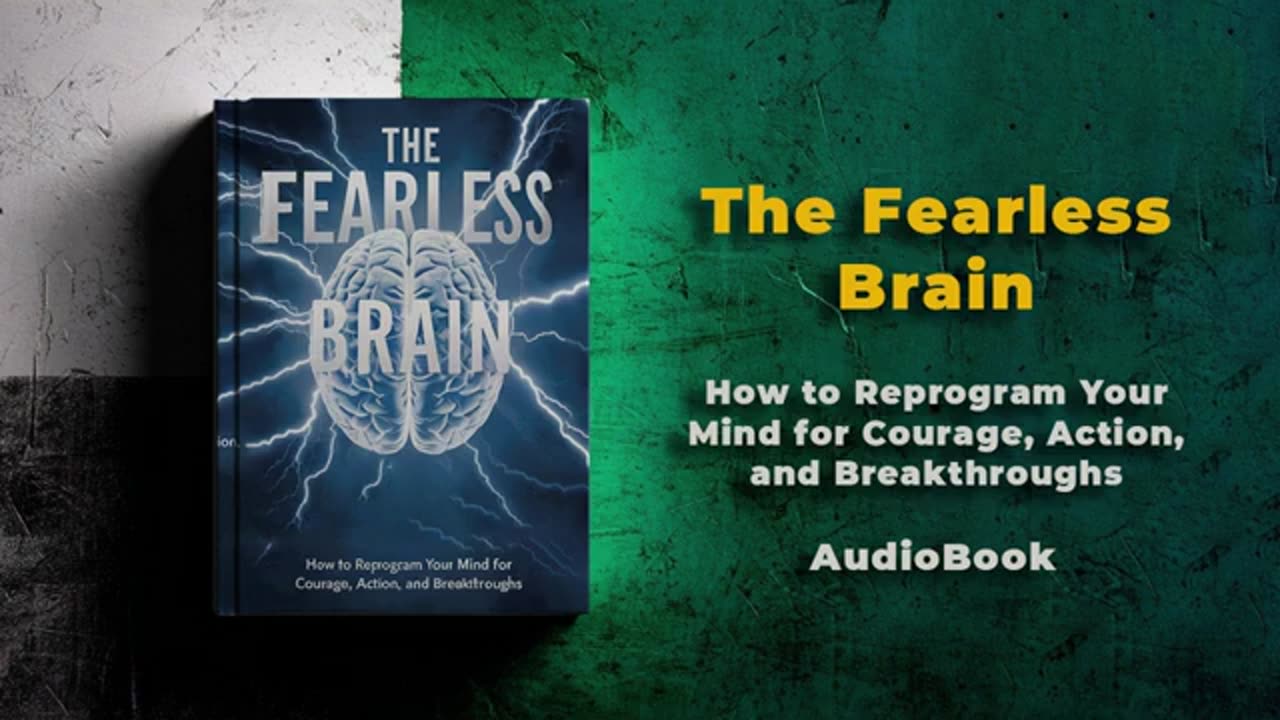 The Fearless Brain: How to Reprogram Your Mind for Courage, Action, and Breakthroughs | Audiobook