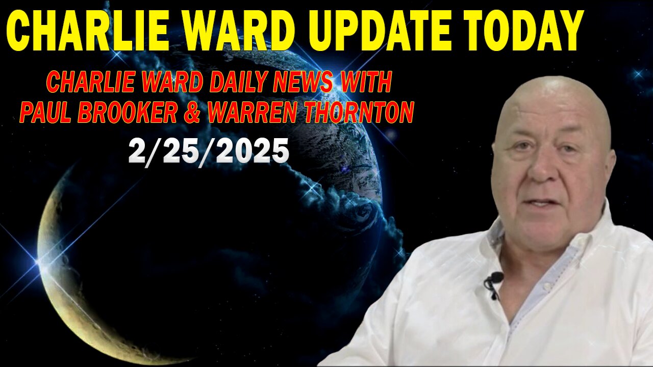 CHARLIE WARD UPDATE TODAY FEB 25: "CHARLIE WARD DAILY NEWS WITH PAUL BROOKER & WARREN THORNTON"