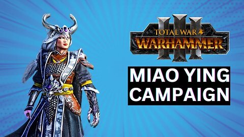 MIAO YING CAMPAIGN GUIDE: TOTAL WAR WARHAMMER 3