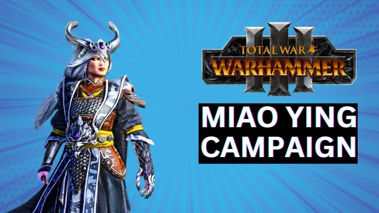 MIAO YING CAMPAIGN GUIDE: TOTAL WAR WARHAMMER 3