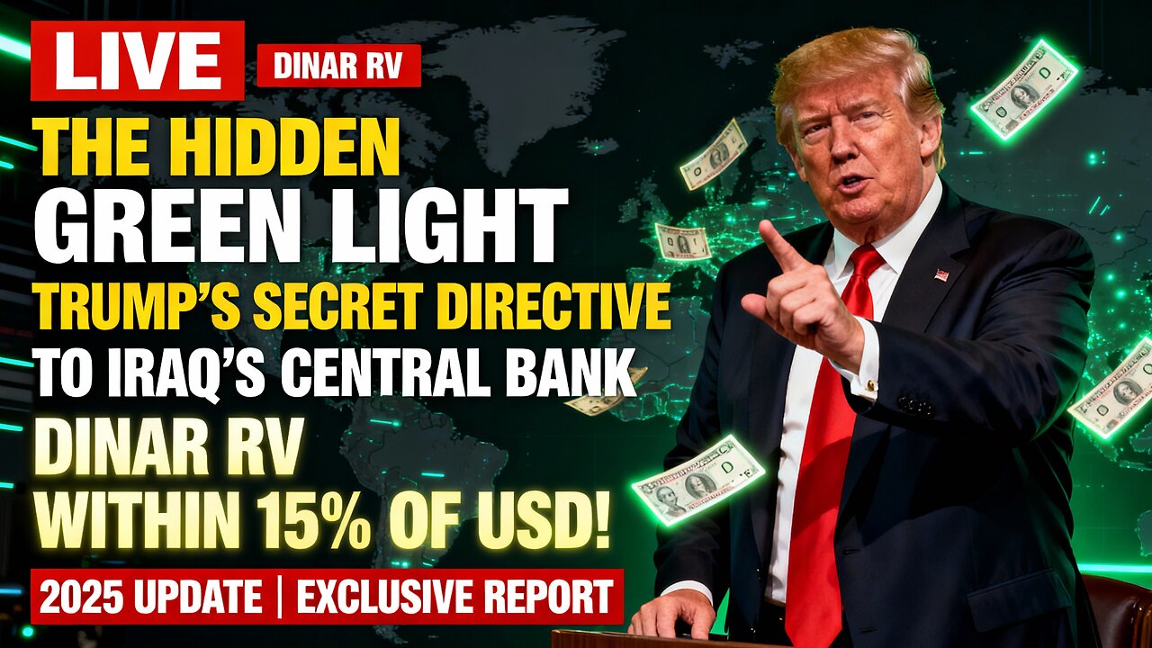 The Hidden Green Light: Trump’s Secret Directive to Iraq’s Central Bank | Dinar RV Within 15% of USD