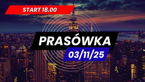 Prasówka 03/11/2025 start 18.00