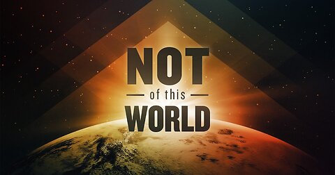 What Did Jesus Mean When He Said, "My Kingdom Is Not Of This World"?