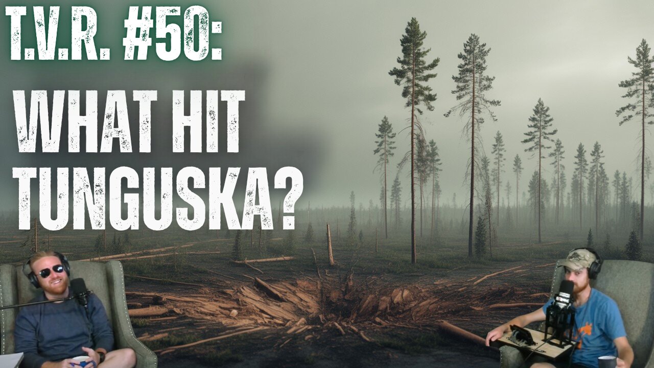 T.V.R. #50: What Really Happened In The Tunguska Explosion