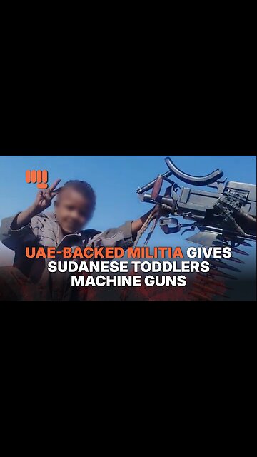 UAE-BACKED MILITIA GIVES SUDANESE TODDLERS MACHINE GUNS