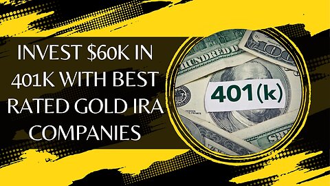 10 Guide How To Invest 60k In 401k With Best Rated Gold IRA Companies