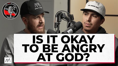 Is It Okay to Be Angry at God? (EP. 258)