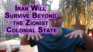 Iran and Its People Will Survive & Prosper Beyond Zionist Israeli Colonial State and Its Supporters