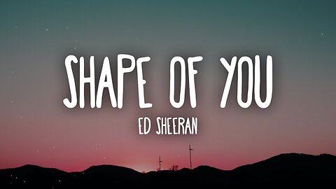 Shape of You | Ed Sheeran | Shape Of You Lyrics