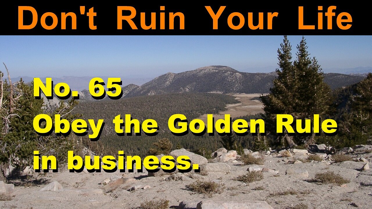 DRYL No. 65 -- Obey the Golden Rule in business.