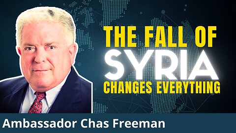 Syria Collapse: Israel Wins, Russia Setback, Iran Isolated & Closer to Bomb | Amb. Chas Freeman