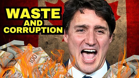 The Trudeau Liberals: Waste And Corruption Of Global Affairs Canada