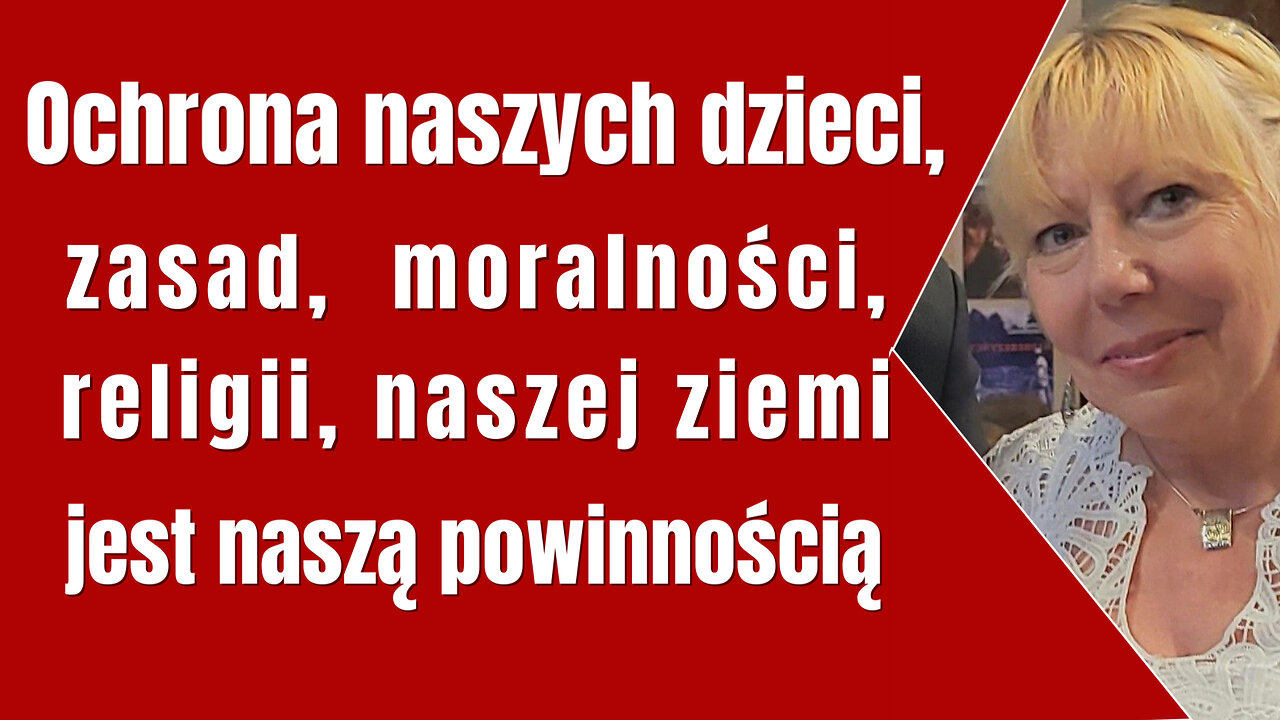 Ochrona naszych dzieci, zasad, moralności, religii, naszej ziemi jest naszą powinnością