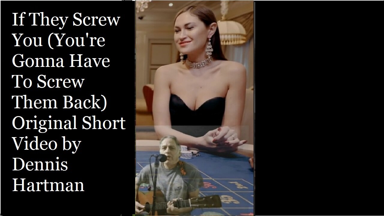 If They Screw You (Your Gonna Have To Screw Them Back) Original Short Video by Dennis Hartman