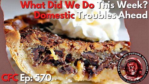 Council on Future Conflict Episode 570: What Did We Do This Week? Domestic Troubles Ahead