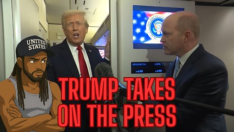 TRUMP TAKES ON THE PRESS PLUS MORE