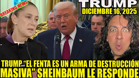 SHEINBAUM RESPONDE A TRUMP POR DETERMINAR AL FENTA COMO ARMA DE DESTRUCCIÓN MASIVA