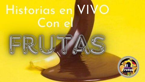 HISTORIAS FRUTALES EN VIVO Y EN DIRECTO #20