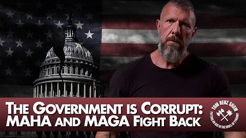 The Government is Corrupt: MAHA and MAGA Fight Back