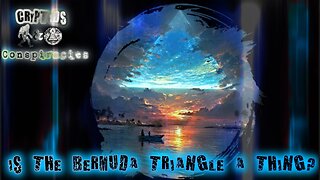 Cryptids and Conspiracies! Episode 59: Is The Bermuda Triangle a Thing?