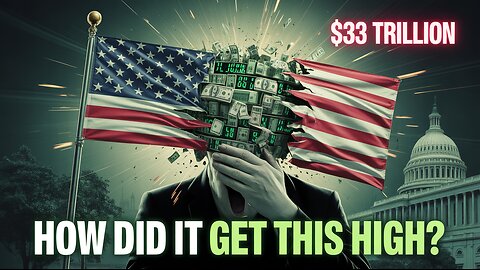 From $0 to $33 Trillion: The Shocking Story of America’s National Debt
