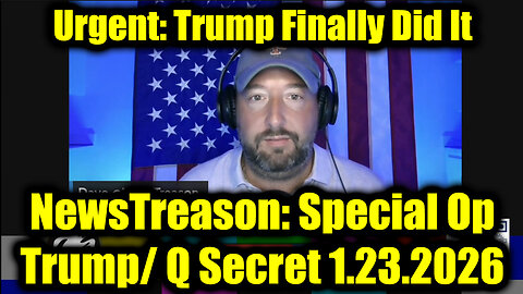 NewsTreason: Full Intel Drop 1.23.26 - Trump & Q Secret Military Op, Major Military Alert!