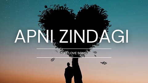 Apni zindagi..self love song