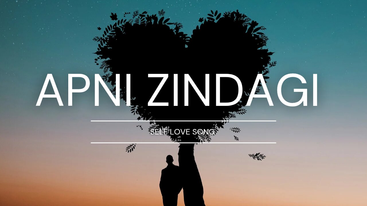 Apni zindagi..self love song